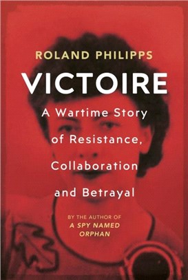 Victoire：A Wartime Story of Resistance, Collaboration and Betrayal