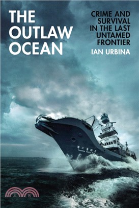 The Outlaw Ocean：Crime and Survival in the Last Untamed Frontier