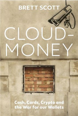 Cloudmoney：Cash, Cards, Crypto and the War for our Wallets