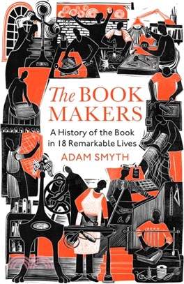 The Book-Makers：A History of the Book in 18 Remarkable Lives