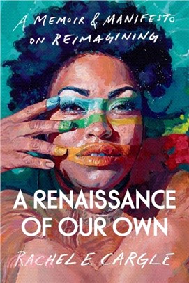 A Renaissance of Our Own：A Memoir and Manifesto on Reimagining