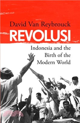 Revolusi：Indonesia and the Birth of the Modern World