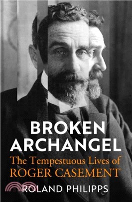 Broken Archangel：The Tempestuous Lives of Roger Casement