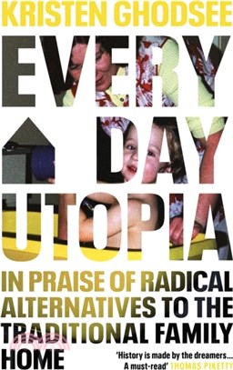 Everyday Utopia：In Praise of Radical Alternatives to the Traditional Family Home