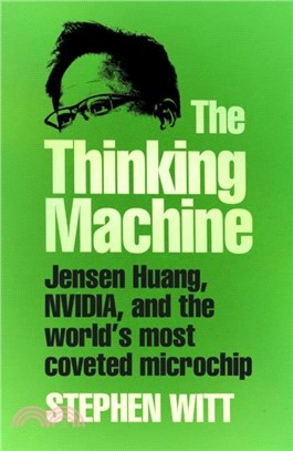 The Thinking Machine：Jensen Huang, Nvidia, and the World's Most Coveted Microchip