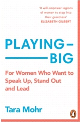 Playing Big : Find Your Voice, Your Vision and Make Things Happen