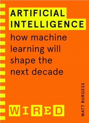 Artificial Intelligence (WIRED guides)：How Machine Learning Will Shape the Next Decade
