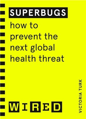 Superbugs (WIRED guides)：How to prevent the next global health threat