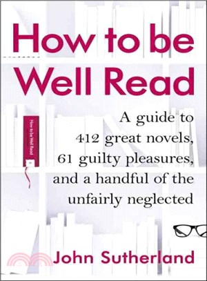 How to Be Well Read ─ A Guide to 500 Great Novels and a Handful of Literary Curiosities