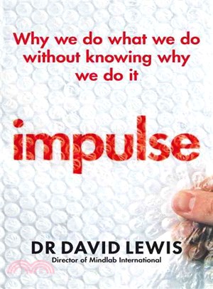 Impulse: Why We Do What We Do Without Knowing Why We Do It