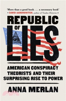 Republic of Lies：American Conspiracy Theorists and Their Surprising Rise to Power