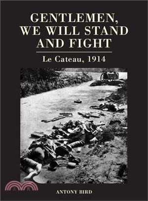 Gentlemen, We Will Stand and Fight ─ Le Cateau 1914