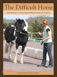 The Difficult Horse ─ Understanding and Solving Riding, Handling and Behavioural Problems
