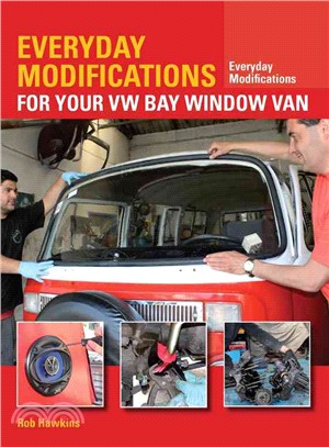 Everyday Modifications for Your Vw Bay Window Van ― How to Make Your Classic Van Easier to Live With and Enjoy