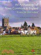 An Archaeology of Town Commons in England: A Very Fair Field Indeed