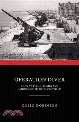 Operation Diver ― Guns, V1 Flying Bombs and Landscapes of Defence 1944-45