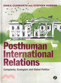 Posthuman International Relations: Complexity, Ecologism and Global Politics
