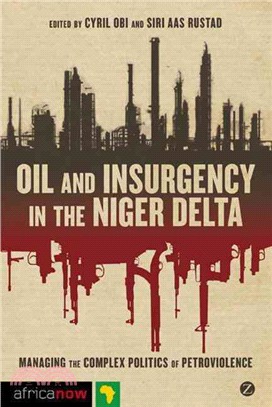 Oil and Insurgency in the Niger Delta: Managing the Complex Politics of Petro-violence