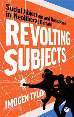Revolting Subjects: Social Abjection and Resistance in Neoliberal Britain