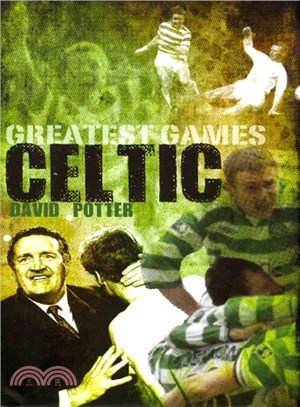 Celtic's Greatest Games ― 50 Fantastic Matches to Savour