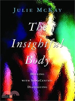 The Insightful Body: Healing With SomaCentric Dialoguing