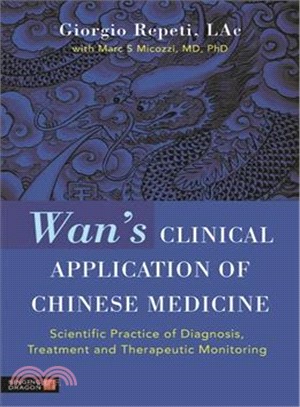 Wan's Clinical Application of Chinese Medicine ─ Scientific Practice of Diagnosis, Treatment and Therapeutic Monitoring