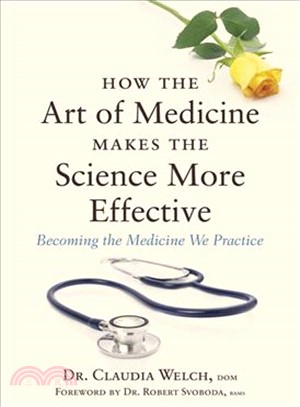 How the Art of Medicine Makes the Science More Effective ─ Becoming the Medicine We Practice