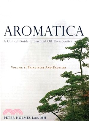Aromatica ─ A Clinical Guide to Essential Oil Therapeutics: Principles and Profiles
