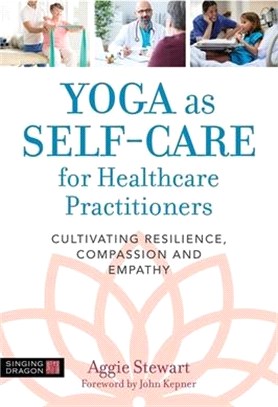Yoga As Self-care for Healthcare Practitioners ― Cultivating Resilience, Compassion, and Empathy