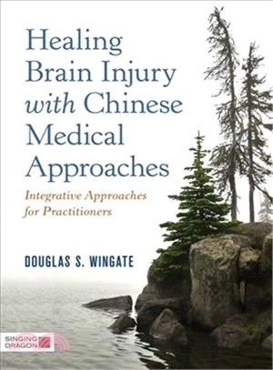 Healing Brain Injury With Chinese Medical Approaches ― Integrative Approaches for Practitioners