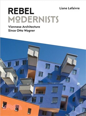Rebel modernists :Viennese architecture since Otto Wagner /
