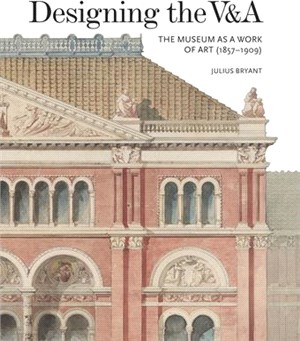 Designing the V&A ─ The Museum As a Work of Art (1857-1909)