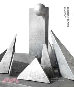 Geoffrey Clarke Sculptor: A Catalogue Raisonne