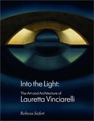 Into the Light ― The Art and Architecture of Lauretta Vinciarelli