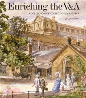 Enriching the V&A：A Collection of Collections (1862-1914)