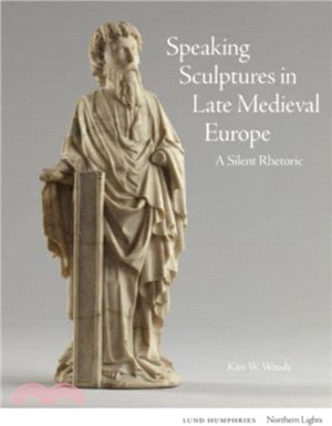 Speaking Sculptures in Late Medieval Europe：A Silent Rhetoric