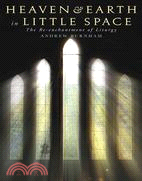 Heaven and Earth in Little Space: The Re-enchantment of Liturgy