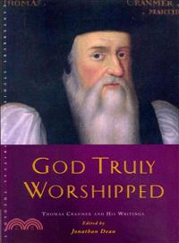 God Truly Worshipped ─ Thomas Cranmer and His Writings