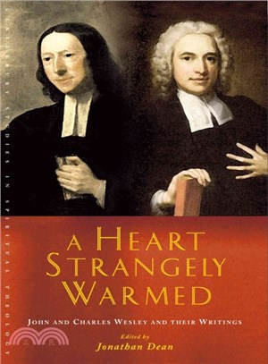 A Heart Strangely Warmed ― John and Charles Wesley and Their Writings