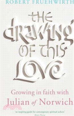 The Drawing of This Love ― Growing in Faith With Julian of Norwich