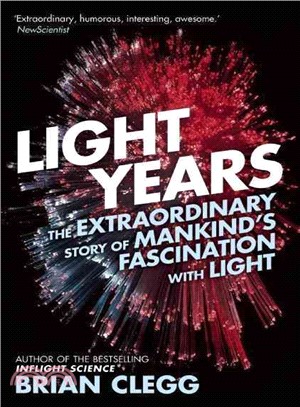 Light Years ― The Extraordinary Story of Mankind's Fascination With Light