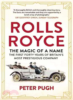 Rolls Royce the Magic of a Name ― The First Forty Years of Britain's Most Prestigious Company