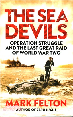 The Sea Devils：Operation Struggle and the Last Great Raid of World War Two