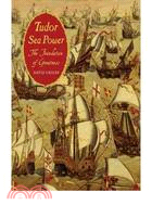 Tudor Sea Power: The Foundation of Greatness