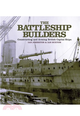 Battleship Builders: Constructing and Arming British Capital Ships