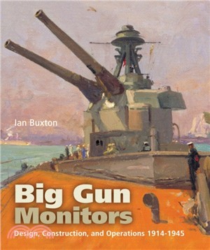 Big Gun Monitors: Design, Construction and Operations 1914-1945