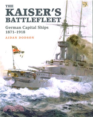 The Kaiser's Battlefleet ─ German Capital Ships 1870-1918