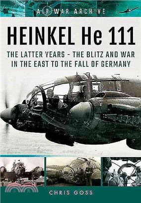 Heinkel He 111 ― The Latter Years - the Blitz and War in the East to the Fall of Germany