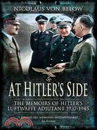 At Hitler's Side ─ The Memoirs of Hitler's Luftwaffe Adjutant, 1937-1945