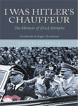 I Was Hitler's Chauffeur ― The Memoir of Erich Kempka